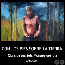 CON LOS PIES SOBRE LA TIERRA - Obra de Mariela Monges Arjola - Ao 2020